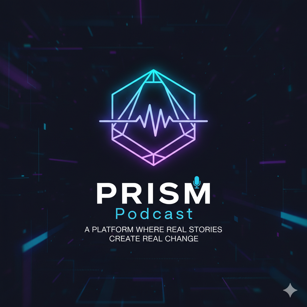 PRISM Podcast: A Platform Where Real Stories Create Real Change